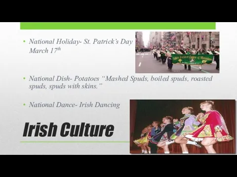 Irish Culture National Holiday- St. Patrick’s Day March 17th National Dish- Potatoes