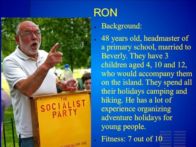 RON Background: 48 years old, headmaster of a primary school, married to