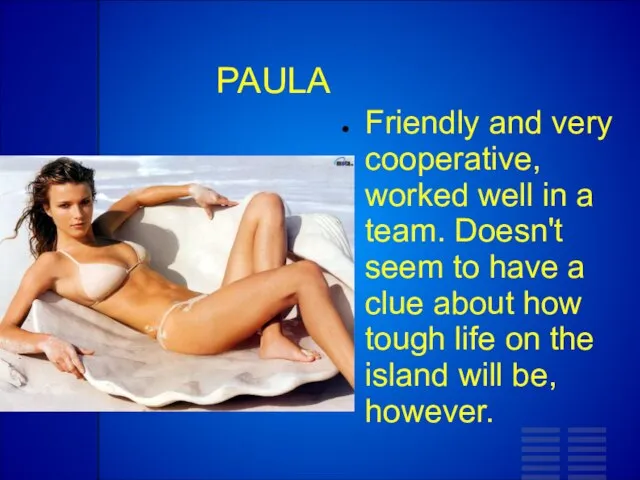 PAULA Friendly and very cooperative, worked well in a team. Doesn't seem