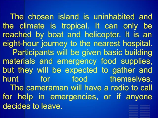 The chosen island is uninhabited and the climate is tropical. It can