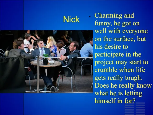 Nick Charming and funny, he got on well with everyone on the