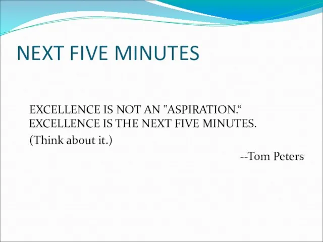 NEXT FIVE MINUTES EXCELLENCE IS NOT AN "ASPIRATION.“ EXCELLENCE IS THE NEXT