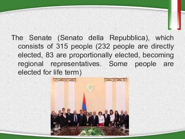 The Senate (Senato della Repubblica), which consists of 315 people (232 people