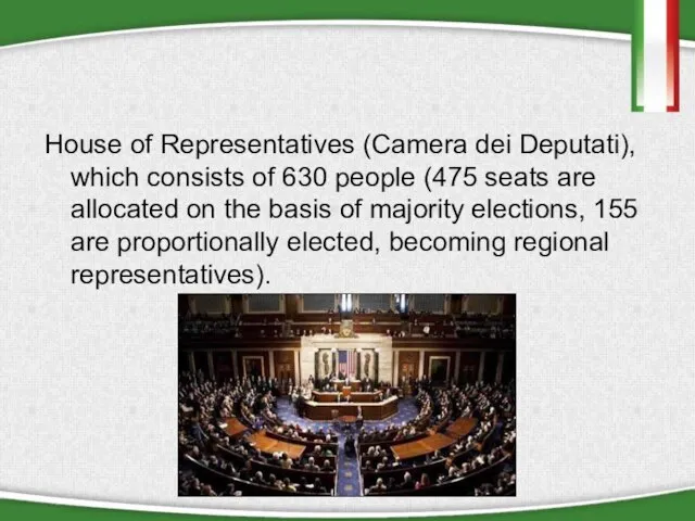 House of Representatives (Camera dei Deputati), which consists of 630 people (475