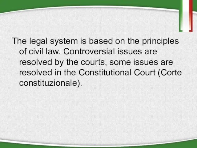 The legal system is based on the principles of civil law. Controversial
