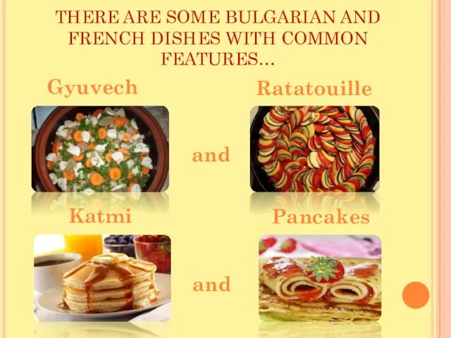 THERE ARE SOME BULGARIAN AND FRENCH DISHES WITH COMMON FEATURES… Ratatouille Gyuvech and and Pancakes Katmi