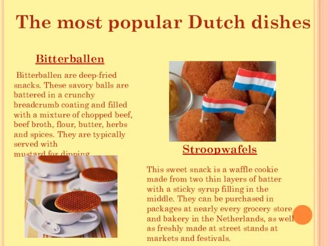 Bitterballen The most popular Dutch dishes Bitterballen are deep-fried snacks. These savory