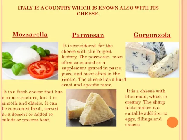 ITALY IS A COUNTRY WHICH IS KNOWN ALSO WITH ITS CHEESE. It