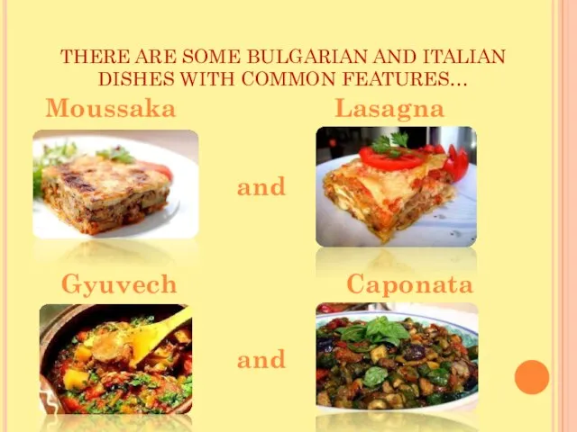 THERE ARE SOME BULGARIAN AND ITALIAN DISHES WITH COMMON FEATURES… Lasagna and Moussaka Gyuvech Caponata and