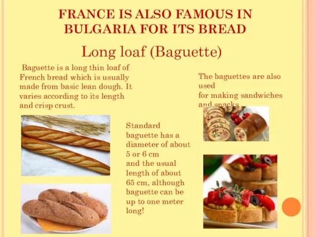 FRANCE IS ALSO FAMOUS IN BULGARIA FOR ITS BREAD Long loaf (Baguette)