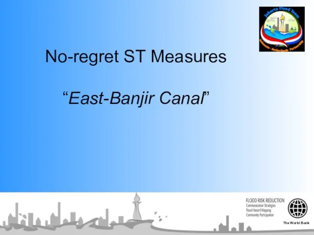 No-regret ST Measures “East-Banjir Canal” The World Bank