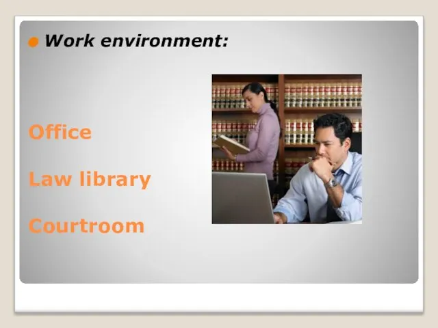 Office Law library Courtroom Work environment: