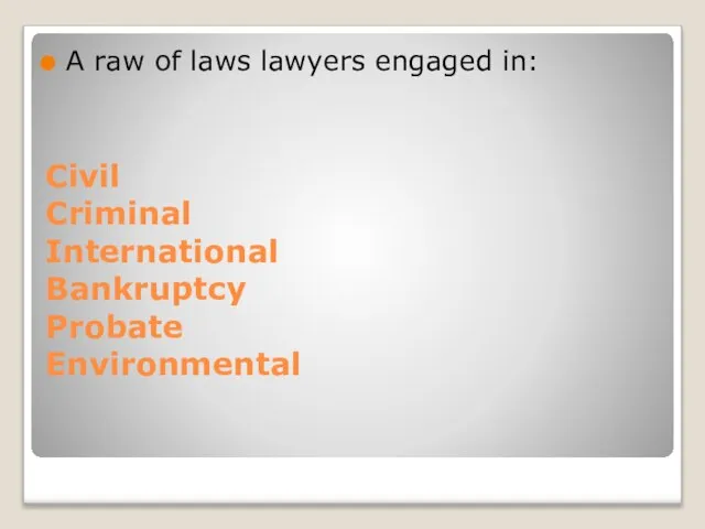 Civil Criminal International Bankruptcy Probate Environmental A raw of laws lawyers engaged in: