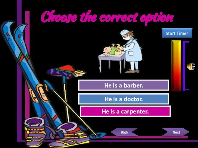 Choose the correct option Try Again Great Job! He is a carpenter.