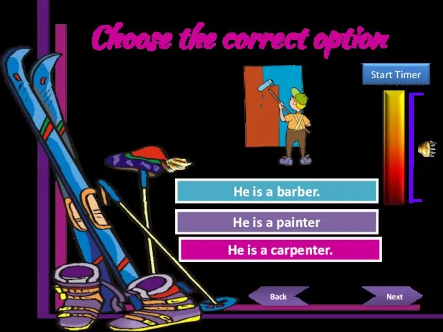 Choose the correct option Try Again Great Job! He is a carpenter.