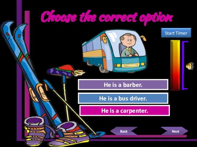 Choose the correct option Try Again Great Job! He is a carpenter.