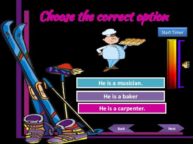 Choose the correct option Try Again Great Job! He is a carpenter.