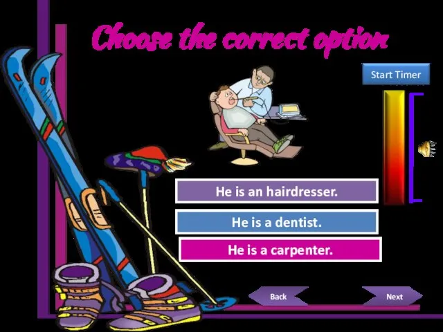 Choose the correct option Try Again Great Job! He is a carpenter.