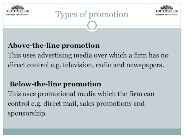 Types of promotion Above-the-line promotion This uses advertising media over which a