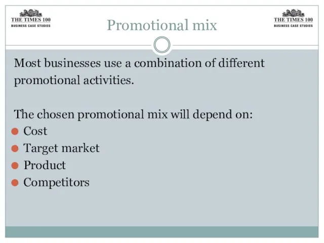 Promotional mix Most businesses use a combination of different promotional activities. The