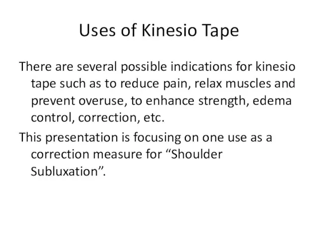 Uses of Kinesio Tape There are several possible indications for kinesio tape