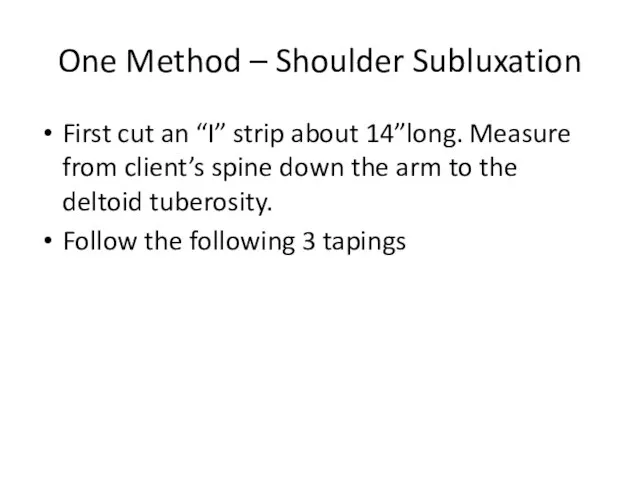 One Method – Shoulder Subluxation First cut an “I” strip about 14”long.