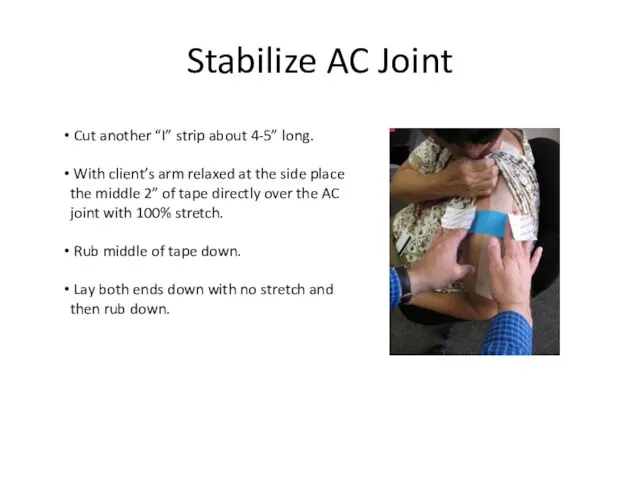 Stabilize AC Joint Cut another “I” strip about 4-5” long. With client’s