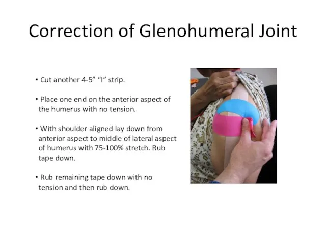 Correction of Glenohumeral Joint Cut another 4-5” “I” strip. Place one end