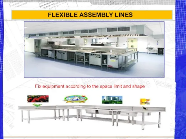FLEXIBLE ASSEMBLY LINES Fix equipment according to the space limit and shape