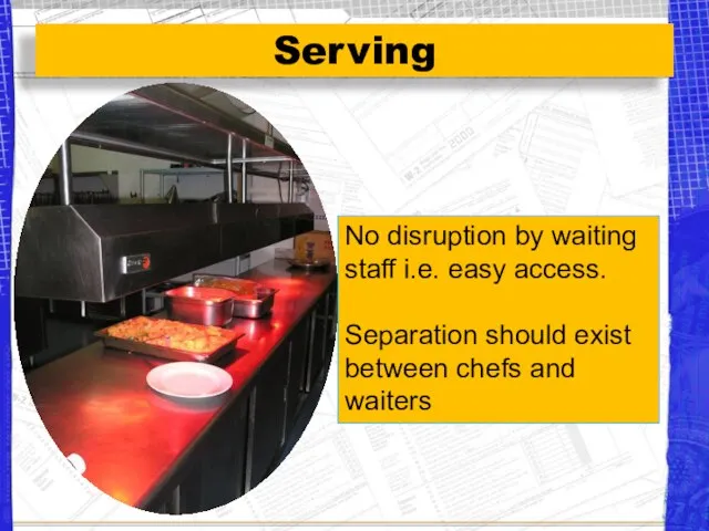 Serving No disruption by waiting staff i.e. easy access. Separation should exist between chefs and waiters