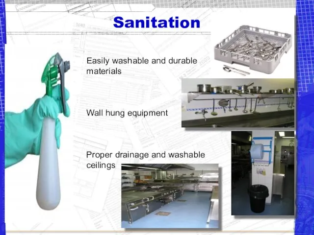 Sanitation Easily washable and durable materials Wall hung equipment Proper drainage and washable ceilings