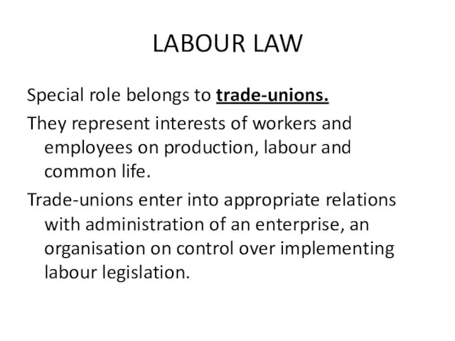 LABOUR LAW Special role belongs to trade-unions. They represent interests of workers