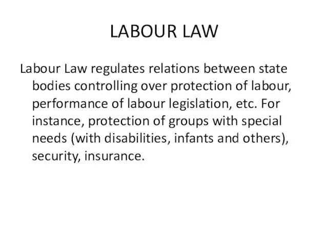 LABOUR LAW Labour Law regulates relations between state bodies controlling over protection