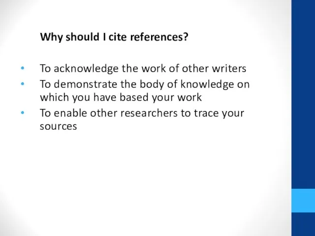 Why should I cite references? To acknowledge the work of other writers