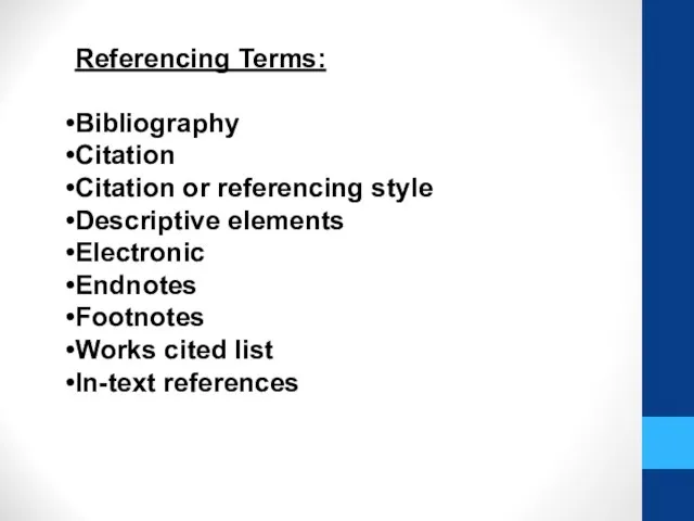 Referencing Terms: Bibliography Citation Citation or referencing style Descriptive elements Electronic Endnotes