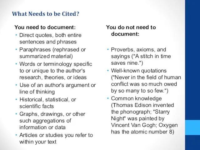 What Needs to be Cited? You need to document: Direct quotes, both