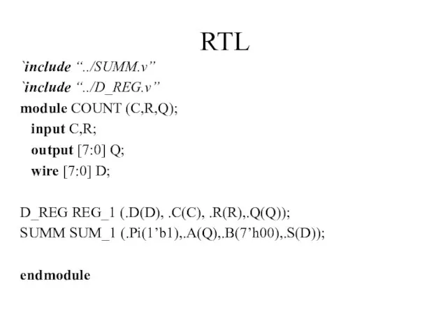 RTL `include “../SUMM.v” `include “../D_REG.v” module COUNT (C,R,Q); input C,R; output [7:0]