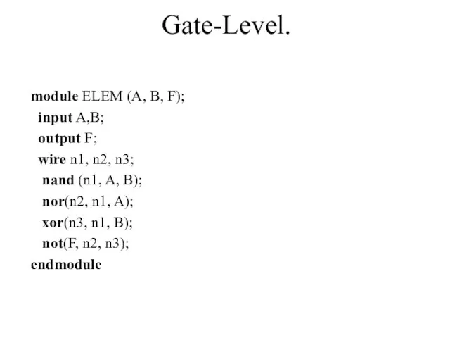 Gate-Level. module ELEM (A, B, F); input A,B; output F; wire n1,