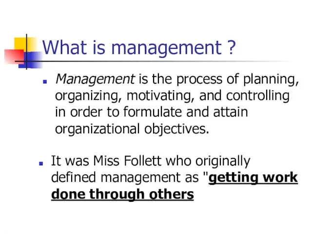 What is management ? Management is the process of planning, organizing, motivating,