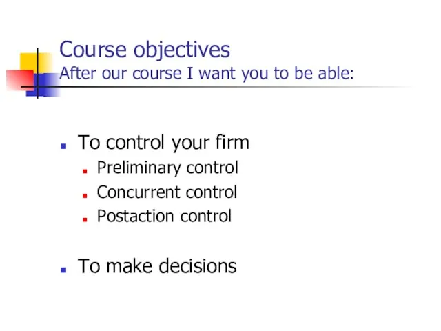 To control your firm Preliminary control Concurrent control Postaction control To make