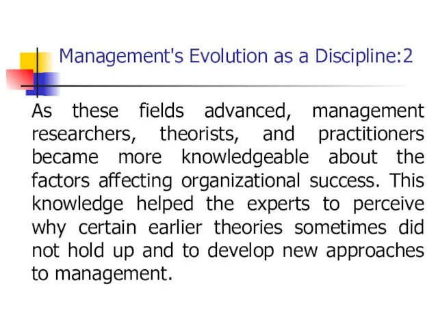 Management's Evolution as a Discipline:2 As these fields advanced, management researchers, theorists,