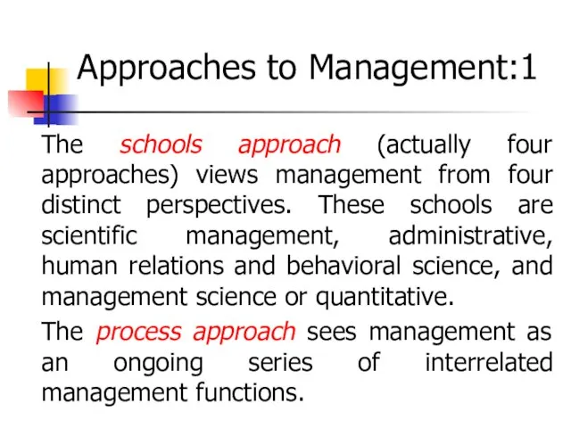 Approaches to Management:1 The schools approach (actually four approaches) views management from