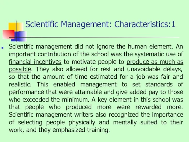 Scientific Management: Characteristics:1 Scientific management did not ignore the human element. An