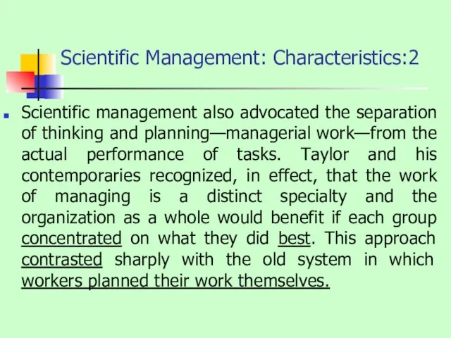 Scientific Management: Characteristics:2 Scientific management also advocated the separation of thinking and