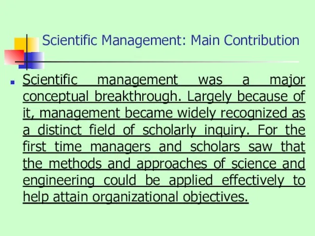 Scientific Management: Main Contribution Scientific management was a major conceptual breakthrough. Largely