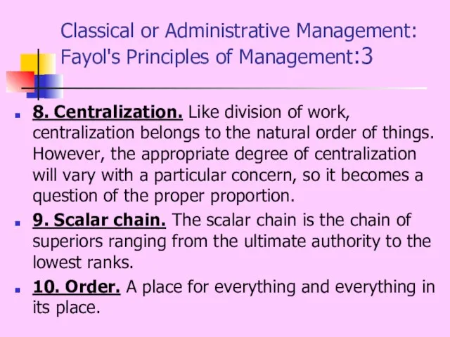 Classical or Administrative Management: Fayol's Principles of Management:3 8. Centralization. Like division