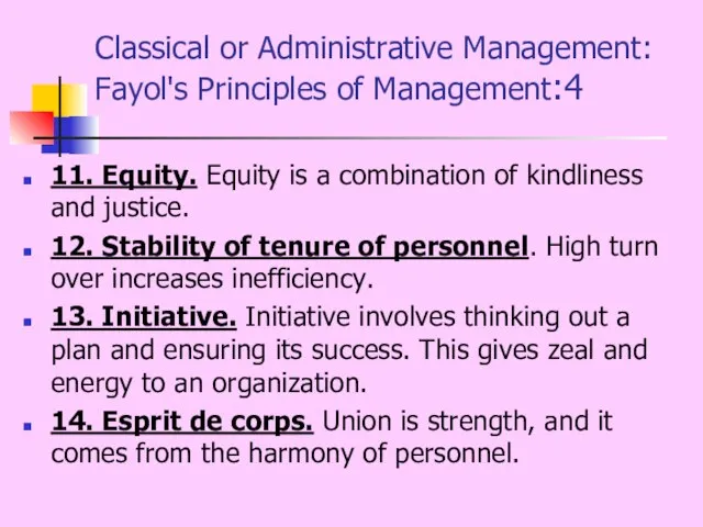 Classical or Administrative Management: Fayol's Principles of Management:4 11. Equity. Equity is