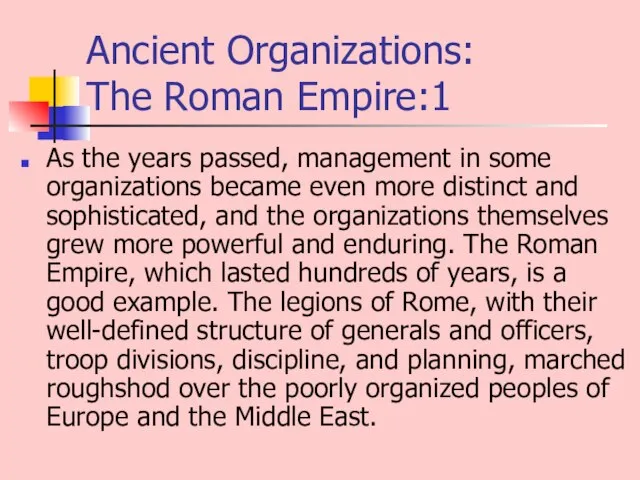 Ancient Organizations: The Roman Empire:1 As the years passed, management in some