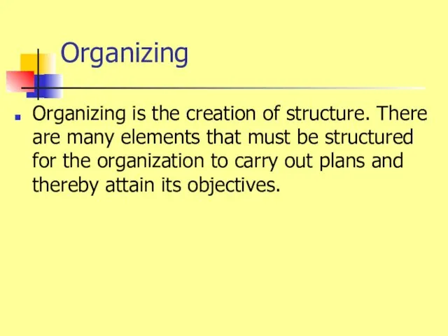 Organizing Organizing is the creation of structure. There are many elements that