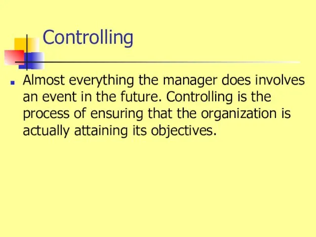 Controlling Almost everything the manager does involves an event in the future.